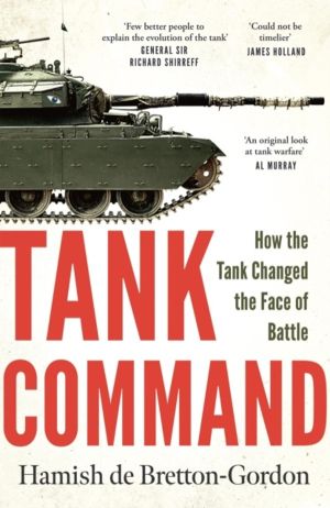 Tank Command - How the Tank Changed the Face of Battle
