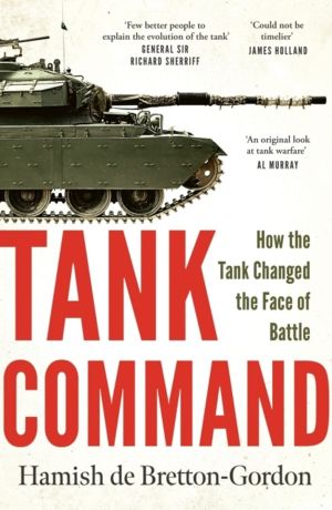 Tank Command - How the Tank Changed the Face of Battle