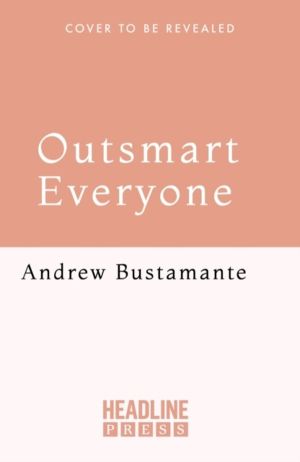 Outsmart Everyone - Spy Skills to Give You an Edge in Work and Life
