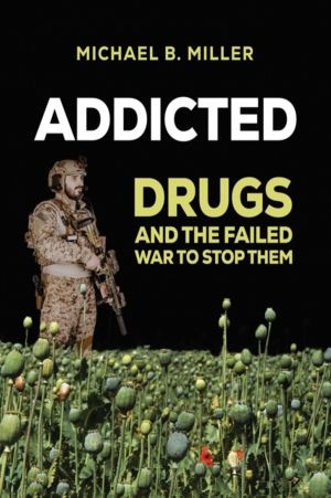 Addicted - Drugs and the Failed War to Stop Them