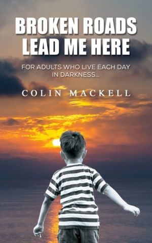 Broken Roads Lead Me Here - For Adults Who Live Each Day in DarknessÔÇª