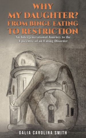 Why My Daughter? From Binge Eating to Restriction - An Intergenerational Jo