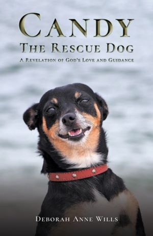 Candy the Rescue Dog - A Revelation of GodÔÇÖs Love and Guidance