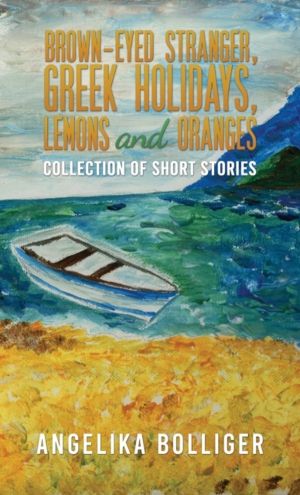 Brown-Eyed Stranger, Greek Holidays, Lemons and Oranges - Collection of Sho