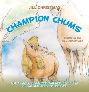 Champion Chums - Spud the Shetland Pony and Other Animal Stories with a Fun