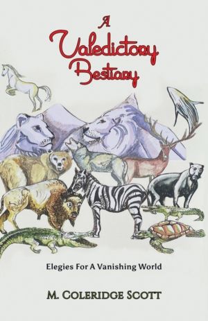 Valedictory Bestiary - Elegies for a Vanishing World