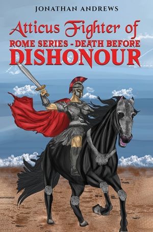 Atticus Fighter of Rome Series ÔÇô Death Before Dishonour