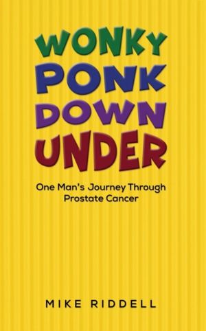 Wonky Ponk Down Under - One ManÔÇÖs Journey Through Prostate Cancer