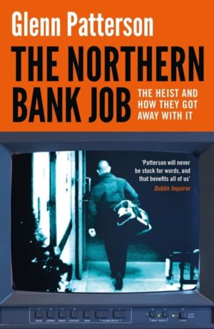 Northern Bank Job - The Heist and How They Got Away with It