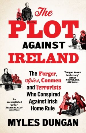Plot Against Ireland - The Forger, Spies, Conmen and Terrorists Who Conspir