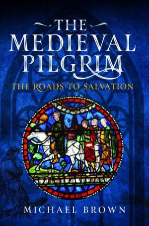 Medieval Pilgrim - The Roads to Salvation