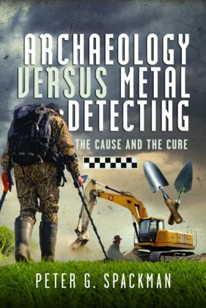 Archaeology Versus Metal Detecting - The Cause and The Cure