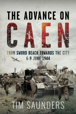 Advance on Caen - From Sword Beach Towards the City, 6-9 June 1944