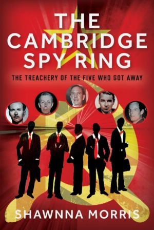 Cambridge Spy Ring - The Treachery of the Five Who Got Away