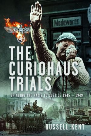 Curiohaus Trials - Bringing the Nazis to Justice 1945 ÔÇô 1949
