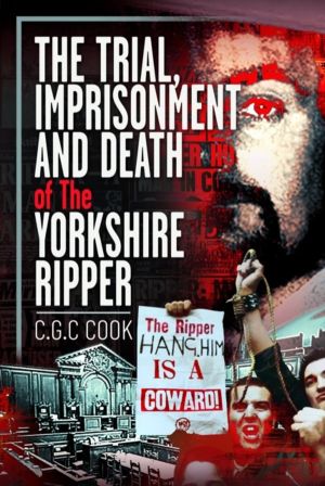 Trial, Imprisonment and Death of The Yorkshire Ripper