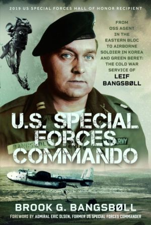 U.S. Special Forces Commando - From OSS Agent in the Eastern Bloc to Airbor