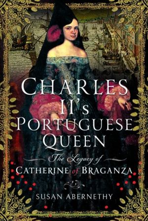 Charles IIÔÇÖs Portuguese Queen - The Legacy of Catherine of Braganza