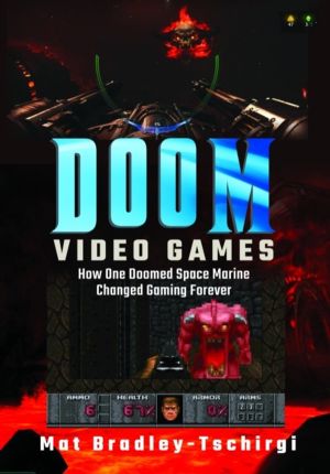 Doom Video Games - How One Doomed Space Marine Changed Gaming Forever