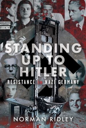 Standing Up To Hitler - Resistance in Nazi Germany