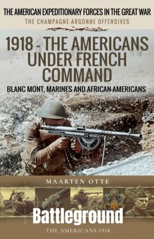 1918 ÔÇô The Americans Under French Command - The Champagne-Argonne Offensi