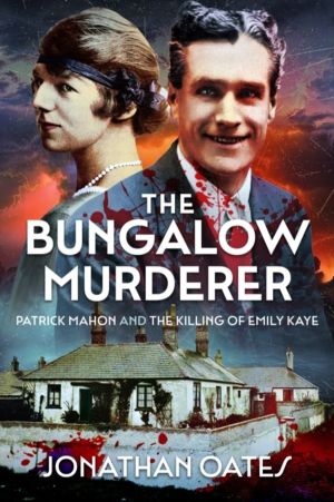 Bungalow Murderer - Patrick Mahon and the Killing of Emily Kaye