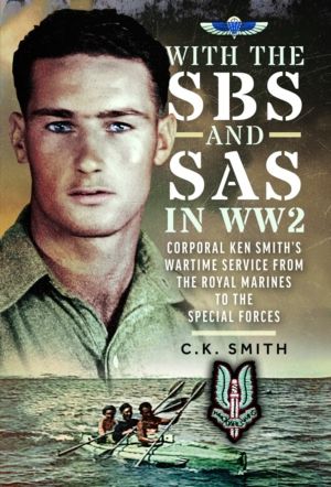 With the SBS and SAS in WW2 - Corporal Ken SmithÔÇÖs Wartime Service from t
