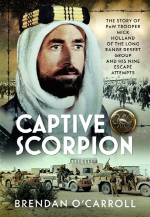 Captive Scorpion - The Story of PoW Trooper Mick Holland of the Long Range