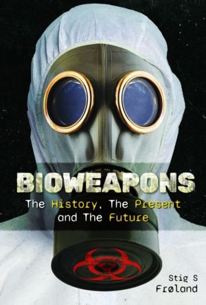 Bioweapons - The History, The Present and The Future