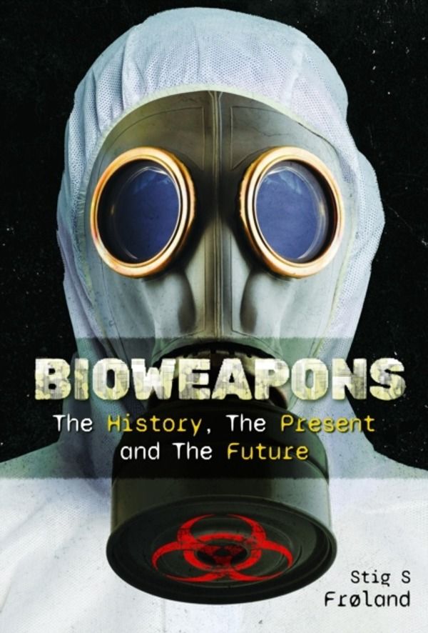 Bioweapons - The History, The Present and The Future