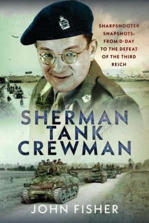 Sherman Tank Crewman - Sharpshooter Snapshots: From D-Day to the Defeat of