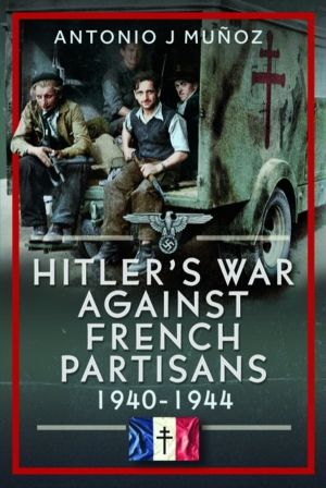 Hitler's War Against the French Resistance - 1940-1944