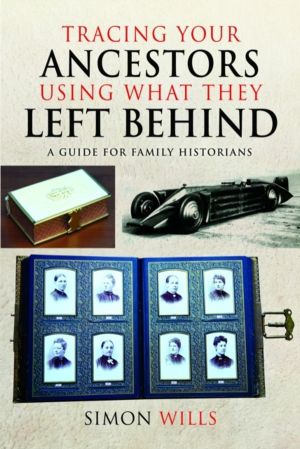 Tracing Your Ancestors Using What They Left Behind - A Guide for Family His