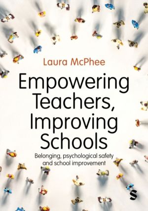Empowering Teachers, Improving Schools - Belonging, psychological safety an