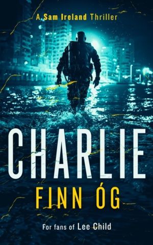 Charlie - A Gritty Irish Vigilante Thriller of Revenge, Family, and Justice