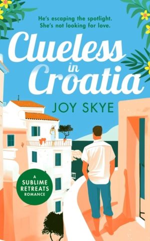 Clueless in Croatia - An uplifting and heart-warming enemies-to-lovers grum