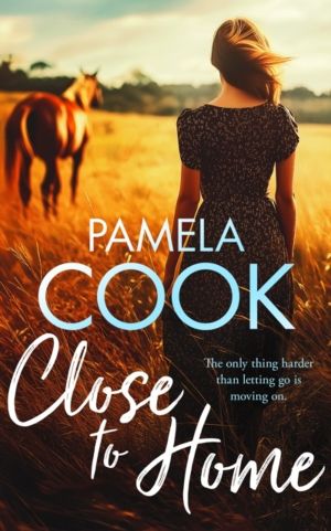 Close To Home - A Heartfelt WomenÔÇÖs Fiction Novel About Family, Forgivene