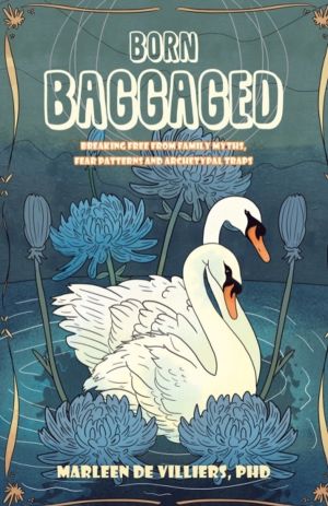 Born Baggaged - Breaking Free From Family Myths, Fear Patterns and Archetyp