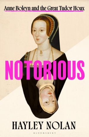 Notorious - Anne Boleyn and the Great Tudor Hoax