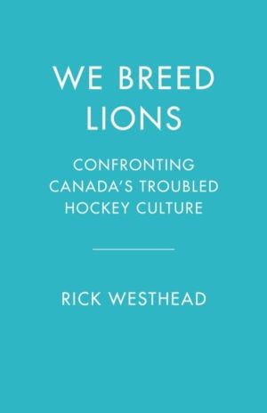 We Breed Lions - Confronting Canada's Troubled Hockey Culture