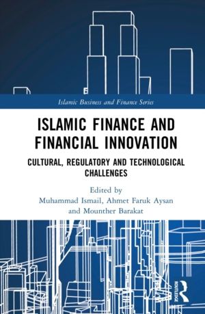 Islamic Finance and Financial Innovation - Cultural, Regulatory and Technol