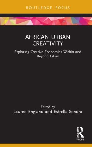African Urban Creativity - Exploring Creative Economies Within and Beyond C