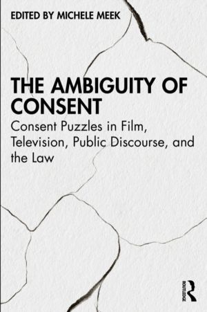 Ambiguity of Consent - Consent Puzzles in Film, Television, Public Discours