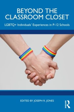 Beyond the Classroom Closet - LGBTQ+ IndividualsÔÇÖ Experiences in P-12 Sch