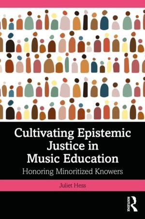Cultivating Epistemic Justice in Music Education - Honoring Minoritized Kno