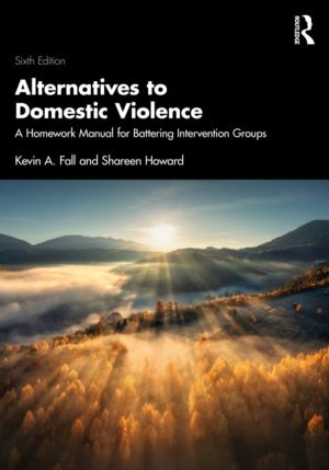 Alternatives to Domestic Violence - A Homework Manual for Battering Interve