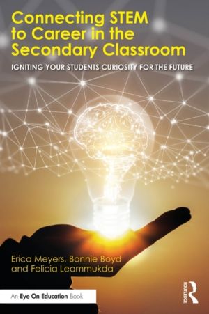 Connecting STEM to Career in the Secondary Classroom - Igniting Your Studen