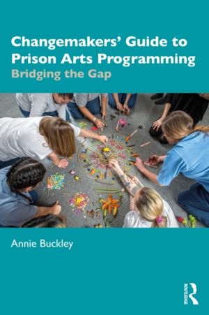 Changemakers' Guide to Prison Arts Programming - Bridging the Gap