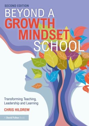 Beyond a Growth Mindset School - Transforming Teaching, Leadership and Lear