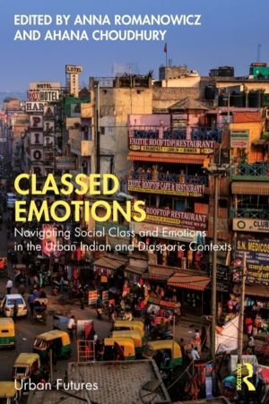 Classed Emotions - Navigating Social Class and Emotions in the Urban Indian